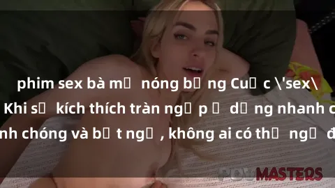 phim sex bà mẹ nóng bỏng Cuộc 'sex' trong thang máy: Khi sự kích thích tràn ngập ở dạng nhanh chóng và bất ngờ, không ai có thể ngờ được điều gì sẽ xảy ra!