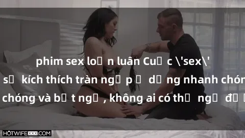 phim sex loạn luân Cuộc 'sex' trong thang máy: Khi sự kích thích tràn ngập ở dạng nhanh chóng và bất ngờ, không ai có thể ngờ được điều gì sẽ xảy ra!