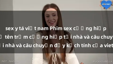 sex y tá việt nam Phim sex cưỡng hiếp vietsub: Nữ sinh bị tên trộm cưỡng hiếp tại nhà và câu chuyện đầy kịch tính của vietsub