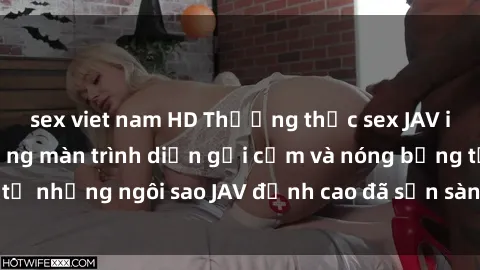 sex viet nam HD Thưởng thức sex JAV idol miễn phí: Những màn trình diễn gợi cảm và nóng bỏng từ những ngôi sao JAV đỉnh cao đã sẵn sàng để bạn khám phá.