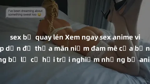 sex bị quay lén Xem ngay sex anime vietsub cực hot và hấp dẫn để thỏa mãn niềm đam mê của bạn! Đừng bỏ lỡ cơ hội trải nghiệm những bộ anime đỉnh cao chỉ có tại đây!