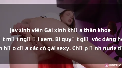 jav sinh viên Gái xinh khỏa thân khoe dáng nóng bỏng đốt mắt người xem. Bí quyết giữ vóc dáng hoàn hảo của các cô gái sexy. Chụp ảnh nude tự tin không sợ lộ hàng.