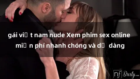 gái việt nam nude Xem phim sex online miễn phí nhanh chóng và dễ dàng