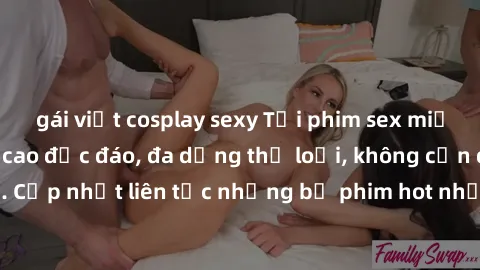 gái việt cosplay sexy Tải phim sex miễn phí chất lượng cao độc đáo, đa dạng thể loại, không cần đăng ký tài khoản. Cập nhật liên tục những bộ phim hot nhất trên thị trường. Sự lựa chọn hàng đầu cho ng