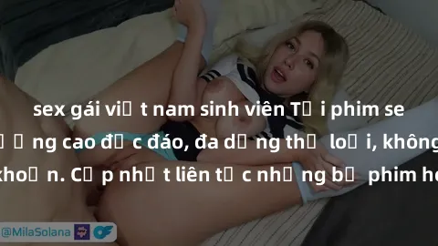 sex gái việt nam sinh viên Tải phim sex miễn phí chất lượng cao độc đáo, đa dạng thể loại, không cần đăng ký tài khoản. Cập nhật liên tục những bộ phim hot nhất trên thị trường. Sự lựa chọn hàng đầu c