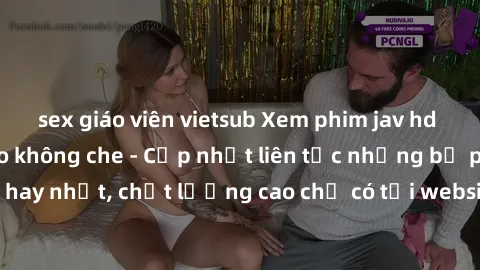 sex giáo viên vietsub Xem phim jav hd miễn phí đỉnh cao không che - Cập nhật liên tục những bộ phim sex hay nhất, chất lượng cao chỉ có tại website chuyên nghiệp hàng đầu.