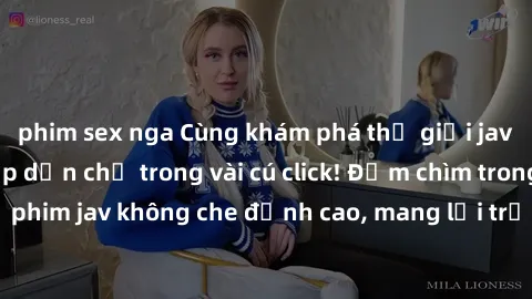 phim sex nga Cùng khám phá thế giới jav không che siêu hấp dẫn chỉ trong vài cú click! Đắm chìm trong những bộ phim jav không che đỉnh cao, mang lại trải nghiệm thú vị và đầy kích thích.