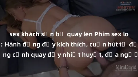 sex khách sạn bị quay lén Phim sex loạn luân Nhật Bản: Hành động đầy kích thích, cuốn hút từ đầu đến cuối. Những cảnh quay đầy nhiệt huyết, đưa người xem vào thế giới độc đáo của tình thân. Đừng bỏ lỡ