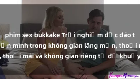 phim sex bukkake Trải nghiệm độc đáo tại sex nhà nghỉ: ẩn mình trong không gian lãng mạn, thoải mái và không gian riêng tư để khuấy động tình ái.