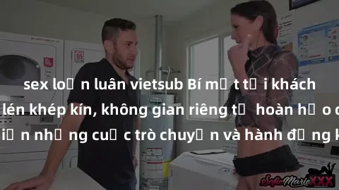 sex loạn luân vietsub Bí mật tại khách sạn: Phòng quay lén khép kín, không gian riêng tư hoàn hảo để thực hiện những cuộc trò chuyện và hành động không bị người khác phát hiện.