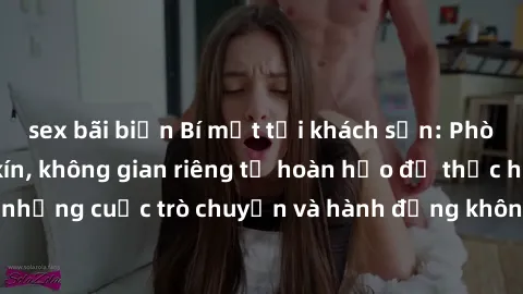 sex bãi biển Bí mật tại khách sạn: Phòng quay lén khép kín, không gian riêng tư hoàn hảo để thực hiện những cuộc trò chuyện và hành động không bị người khác phát hiện.