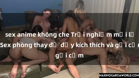 sex anime không che Trải nghiệm mới lạ: Sex phòng thay đồ đầy kích thích và gợi cảm