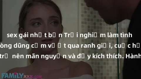 sex gái nhật bản Trải nghiệm làm tình ngoài đường: Khi lòng dũng cảm vượt qua ranh giới, cuộc hẹn nơi công cộng trở nên mãn nguyện và đầy kích thích. Hành vi nguy hiểm, nhưng cũng tạo nên cảm giác mới