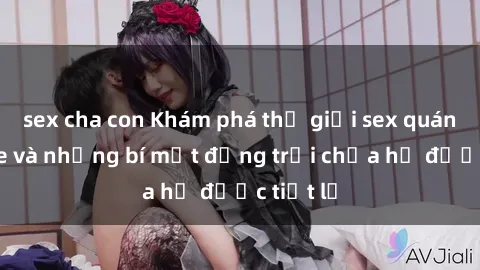 sex cha con Khám phá thế giới sex quán karaoke và những bí mật động trời chưa hề được tiết lộ