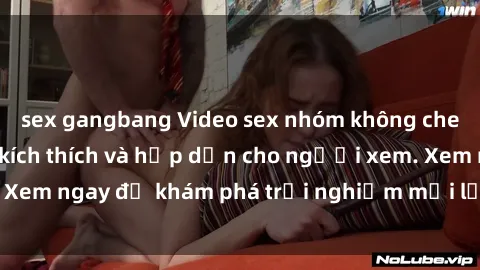 sex gangbang Video sex nhóm không che mới nhất cực kỳ kích thích và hấp dẫn cho người xem. Xem ngay để khám phá trải nghiệm mới lạ và đầy bất ngờ!