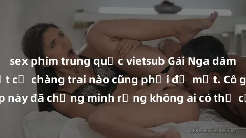 sex phim trung quốc vietsub Gái Nga dâm đãng khiến tim bất cứ chàng trai nào cũng phải đỏ mặt. Cô gái xinh đẹp này đã chứng minh rằng không ai có thể cưỡng lại khi cô làm tình đắm say.