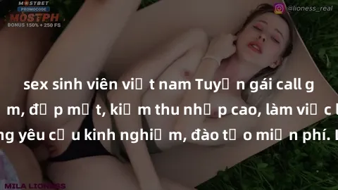 sex sinh viên việt nam Tuyển gái call girl Việt Nam gợi cảm, đẹp mắt, kiếm thu nhập cao, làm việc linh hoạt, không yêu cầu kinh nghiệm, đào tạo miễn phí. Liên hệ ngay để biết thêm chi tiết!