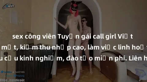 sex công viên Tuyển gái call girl Việt Nam gợi cảm, đẹp mắt, kiếm thu nhập cao, làm việc linh hoạt, không yêu cầu kinh nghiệm, đào tạo miễn phí. Liên hệ ngay để biết thêm chi tiết!
