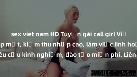 sex viet nam HD Tuyển gái call girl Việt Nam gợi cảm, đẹp mắt, kiếm thu nhập cao, làm việc linh hoạt, không yêu cầu kinh nghiệm, đào tạo miễn phí. Liên hệ ngay để biết thêm chi tiết!