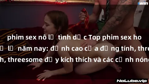 phim sex nô lệ tình dục Top phim sex hot nhất không thể bỏ lỡ năm nay: đỉnh cao của đồng tính, threesome đầy kích thích và các cảnh nóng đang gây sốt!