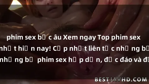 phim sex bắc âu Xem ngay Top phim sex mới nhất đang hot nhất hiện nay! Cập nhật liên tục những bộ phim sex hấp dẫn, độc đáo và đầy kích thích.