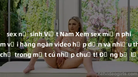 sex nữ sinh Việt Nam Xem sex miễn phí: Cùng trải nghiệm với hàng ngàn video hấp dẫn và nhiều thể loại đa dạng chỉ trong một cú nhấp chuột! Đừng bỏ lỡ cơ hội thưởng thức tuyệt vời này ngay hôm nay!