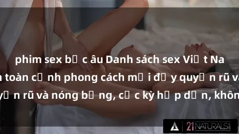 phim sex bắc âu Danh sách sex Việt Nam không che - Ảnh toàn cảnh phong cách mới đầy quyến rũ và nóng bỏng, cực kỳ hấp dẫn, không thể bỏ qua!