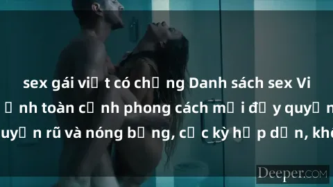 sex gái việt có chồng Danh sách sex Việt Nam không che - Ảnh toàn cảnh phong cách mới đầy quyến rũ và nóng bỏng, cực kỳ hấp dẫn, không thể bỏ qua!