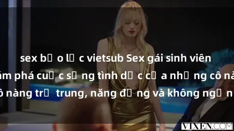 sex bạo lực vietsub Sex gái sinh viên hot nhất: Cùng khám phá cuộc sống tình dục của những cô nàng trẻ trung, năng động và không ngần ngại thử nghiệm!