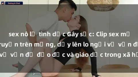 sex nô lệ tình dục Gây sốc: Clip sex mẹ con Việt Nam lan truyền trên mạng, dấy lên lo ngại về vấn đề đạo đức và giáo dục trong xã hội hiện nay.