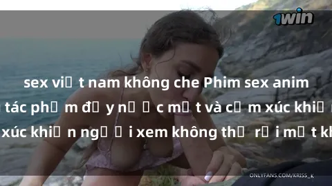 sex việt nam không che Phim sex anime đỉnh cao: Những tác phẩm đầy nước mắt và cảm xúc khiến người xem không thể rời mắt khỏi màn hình