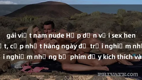 gái việt nam nude Hấp dẫn với sex hentai vietsub mới nhất, cập nhật hàng ngày để trải nghiệm những bộ phim đầy kích thích và hấp dẫn.