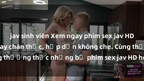 jav sinh viên Xem ngay phim sex jav HD với những cảnh quay chân thực, hấp dẫn không che. Cùng thưởng thức những bộ phim sex jav HD hot nhất hiện nay!